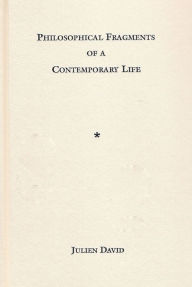 Title: Philosophical Fragments of a Contemporary Life, Author: Julien David