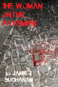 Title: The Woman on the Pavement, Author: Jamie J. Buchanan