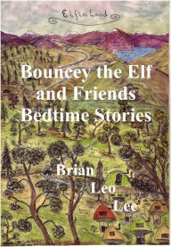 Title: Bouncey the Elf and Friends Bedtime Stories, Author: Brian  Leo Lee