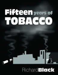 Title: Fifteen Years of Tobacco, Author: Richard Black