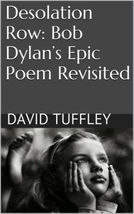 Title: Desolation Row: Bob Dylan's epic poem revisited, Author: David Tuffley