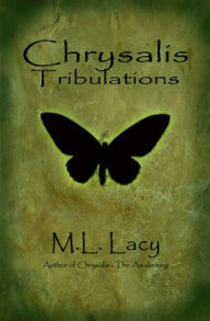 Title: Chrysalis Tribulations, Author: M.L. Lacy