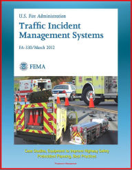 Title: FEMA U.S. Fire Administration Traffic Incident Management Systems (FA-330) - Case Studies, Equipment to Improve Highway Safety, Preincident Planning, Best Practices, Author: Progressive Management