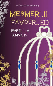 Title: Mesmer, Book 2: Favoured (A Three Towers Fantasy), Author: Isabella Amaris