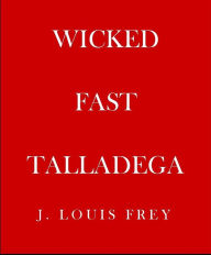 Title: Wicked Fast Talladega, Author: J Louis Frey
