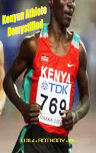 Title: Kenyan Athlete Demystified, Author: Will Anthony Jr