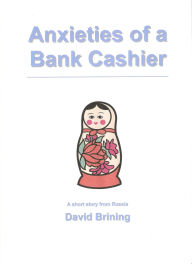 Title: Anxieties of a Bank Cashier, Author: David Brining