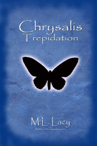 Title: Chrysalis Trepidation, Author: M.L. Lacy