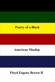 Title: Poetry of a Black American Muslim, Author: Floyd Brown