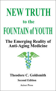 Title: New Truth to the Fountain of Youth: The Emerging Reality of Anti-Aging Medicine, Author: Theodore Goldsmith