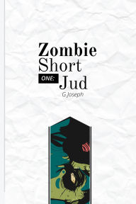 Title: Zombie Short One: Jud, Author: G. Joseph