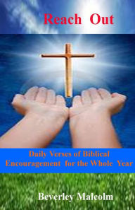 Title: Reach Out: Daily Verses of Biblical Encouragement for the Whole Year, Author: Beverley Malcolm
