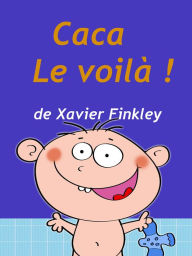 Title: Caca! Le voilà!, Author: Xavier Finkley