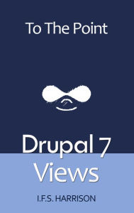 Title: Drupal 7 Views, Author: IFS Harrison