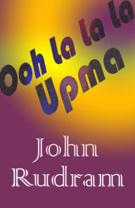 Title: Ooh La La La Upma, Author: John Rudram