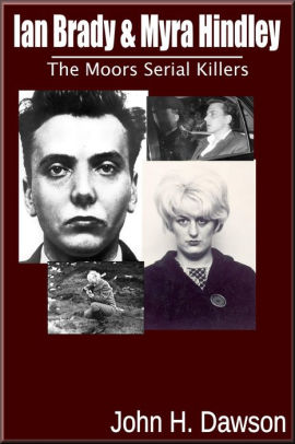 Ian Brady & Myra Hindley: The Moors Serial Killers by John H. Dawson ...