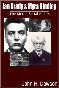 Title: Ian Brady & Myra Hindley - The Moors Serial Killers, Author: John H. Dawson