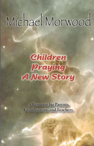 Title: Children Praying a New Story, Author: Michael Morwood