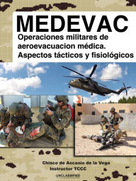 Title: MEDEVAC: Operaciones militares de Aeroevacuacion Medica. Aspectos tacticos y fisiologicos, Author: Chisco de Ascanio