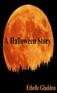 Title: A Halloween Story, Author: Ethelle Gladden