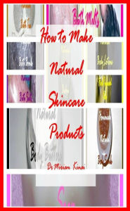 Title: How to Make Natural Skincare Products, Author: Miriam Kinai