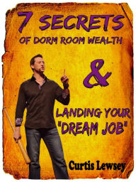 Title: 7 Secrets of Dorm Room Wealth, Author: Curtis Lewsey