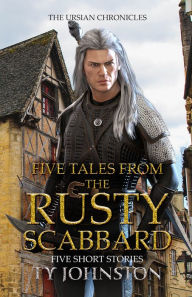 Title: Five Tales from the Rusty Scabbard, Author: Ty Johnston