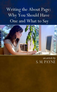 Title: Writing the About Page: Why You Need One and What to Say, Author: S. M. Payne