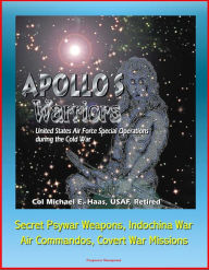 Title: Apollo's Warriors: U.S. Air Force Special Operations during the Cold War - Secret Psywar Weapons, Indochina War, Air Commandos, Covert War Missions, Author: Progressive Management