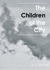 Title: The Children of the City, Author: H.T. Zetter