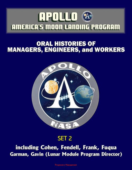 Apollo and America's Moon Landing Program - Oral Histories of Managers, Engineers, and Workers (Set 2) - Including Cohen, Fendell, Frank, Fuqua, Garman, Gavin (Lunar Module Program Director)