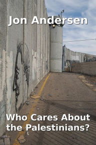 Title: Who Cares About the Palestinians?, Author: Jon Andersen