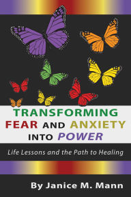 Title: Transforming Fear and Anxiety into Power, Author: Janice Mann