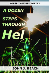 Title: A Dozen Steps Through Hel, Author: John Beach