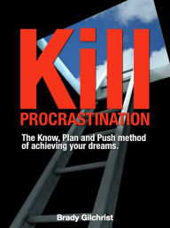 Title: Kill Procrastination, Author: Brady Gilchrist