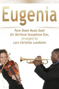 Title: Eugenia Pure Sheet Music Duet for Baritone Saxophone Duo, Arranged by Lars Christian Lundholm, Author: Pure Sheet Music