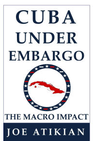 Title: Cuba Under Embargo: the Macro Impact, Author: Joe Atikian