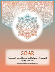 Title: SOAR: Teaching Yoga to Those in Recovery, Author: Kyczy Hawk