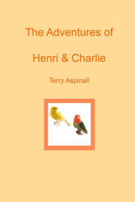 Title: The Adventures of Henri and Charlie, Author: Terry Aspinall
