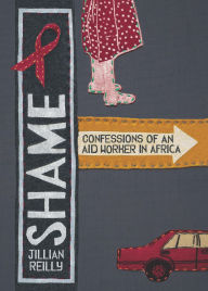 Title: Shame: Confessions of an Aid Worker in Africa, Author: Jillian Reilly