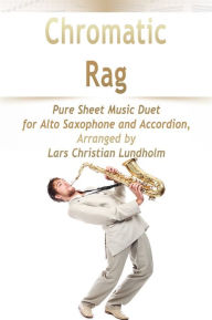 Title: Chromatic Rag Pure Sheet Music Duet for Alto Saxophone and Accordion, Arranged by Lars Christian Lundholm, Author: Pure Sheet Music