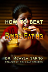 Title: How To Beat Binge Eating, Author: Dr. Mcayla Sarno