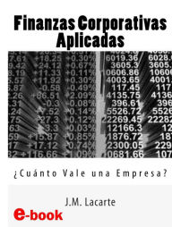 Title: Finanzas Corporativas Aplicadas. Cuánto vale una empresa?, Author: J.M. Lacarte