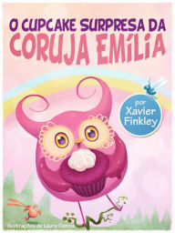 Title: O Cupcake Surpresa da Coruja Emília, Author: Xavier Finkley