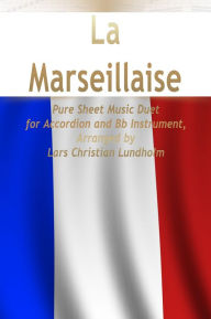 Title: La Marseillaise Pure Sheet Music Duet for Accordion and Bb Instrument, Arranged by Lars Christian Lundholm, Author: Pure Sheet Music