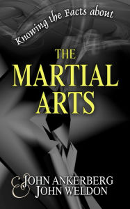 Title: Knowing the Facts about the Martial Arts, Author: John Ankerberg