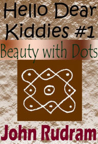 Title: Hello Dear Kiddies #1: Beauty with Dots, Author: John Rudram