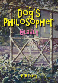 Title: The Dog's Philosopher - Gladly, Author: GW Pearcy