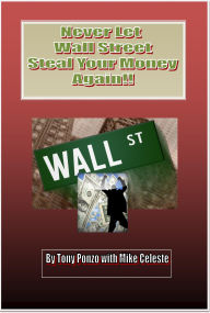 Title: Never Let Wall Street Steal Your Money Again!!, Author: Tony Ponzo