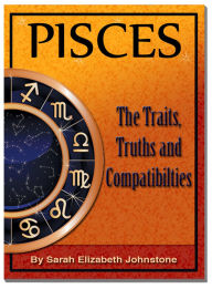 Title: Pisces: Pisces Star Sign Traits, Truths and Love Compatibility, Author: Sarah Johnstone